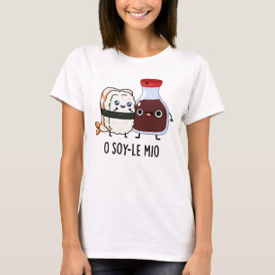 O soy-le-mio Funny Singing Soy Sauce Pun T Shirt