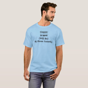 OAHU Hawaii Home Someday Say T Shirt