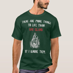 Oak Island More to Life Funny Vintage Myasty T Shirt