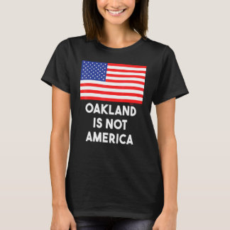 Oakland är inte Amerika USA 4 juli T Shirt
