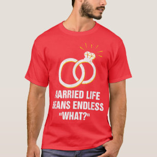 Oändligt vad i det gifta livet Bröllop Sarcastic 5 T Shirt