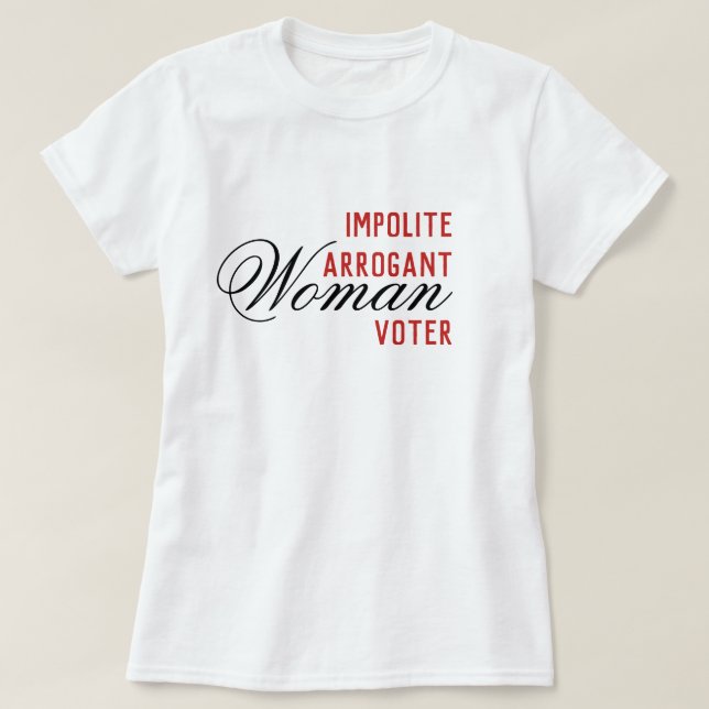 Oartig Arrogant Women Voter T Shirt (Design framsida)