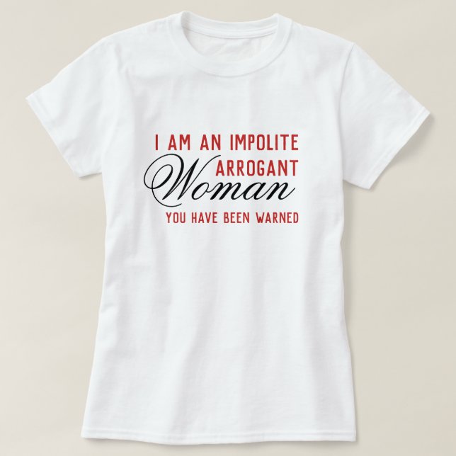 Oartiga Arrogant Women finns kvar i en varningsmal T Shirt (Design framsida)