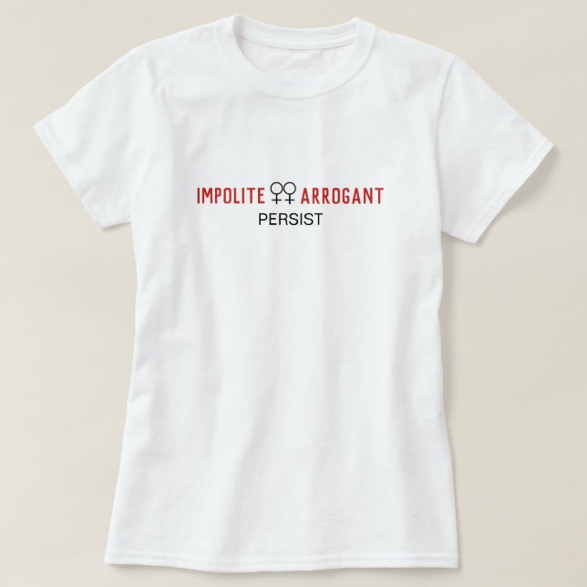 Oartiga arroganta kvinnor fortsätter att vara kvin t shirt (Design framsida)