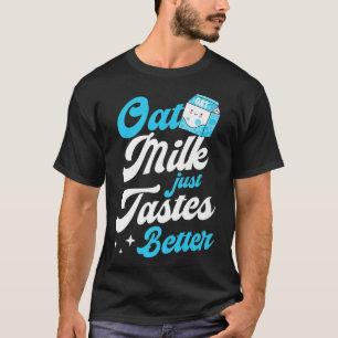 Oat Mjölk Tastes Better Cute Vegan Cook Barist T Shirt