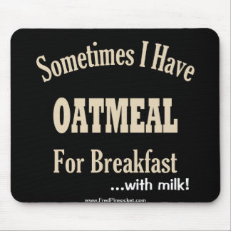 Oatmeal för frukosten… w/Milk! Musen vadderar Musmatta