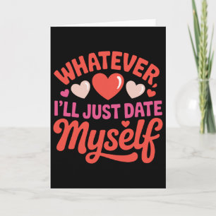 Oavsett Daterar Jag Mig Själv Roligt Anti-valentin Kort