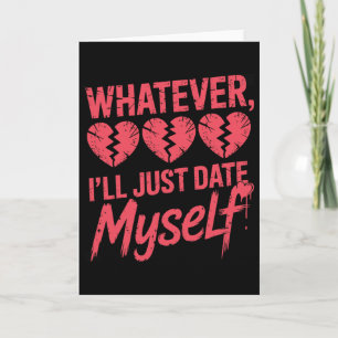 Oavsett Daterar Jag Mig Själv Roligt Anti-valentin Kort