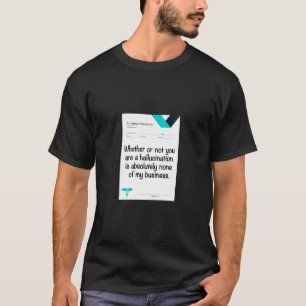 Oavsett om du är en hallucination... t shirt