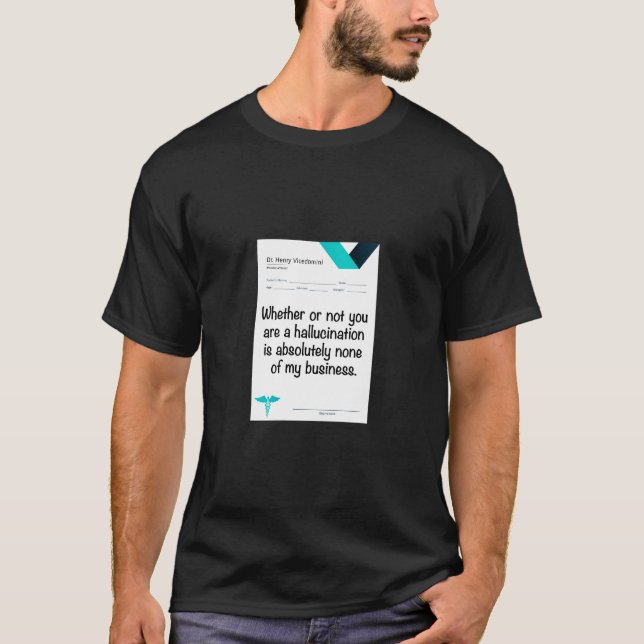 Oavsett om du är en hallucination... t shirt (Framsida)