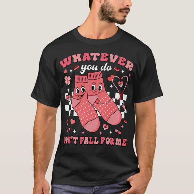 Oavsett vad du gör, falla inte för mig, sjuksköter t shirt (Framsida)