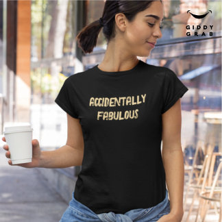 Oavsiktligt Fabulous Funny Teckencitat T Shirt