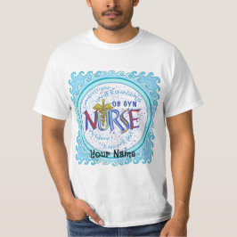Ob Gyn Nurse Motto anpassningsbars sjuksköterskor T Shirt