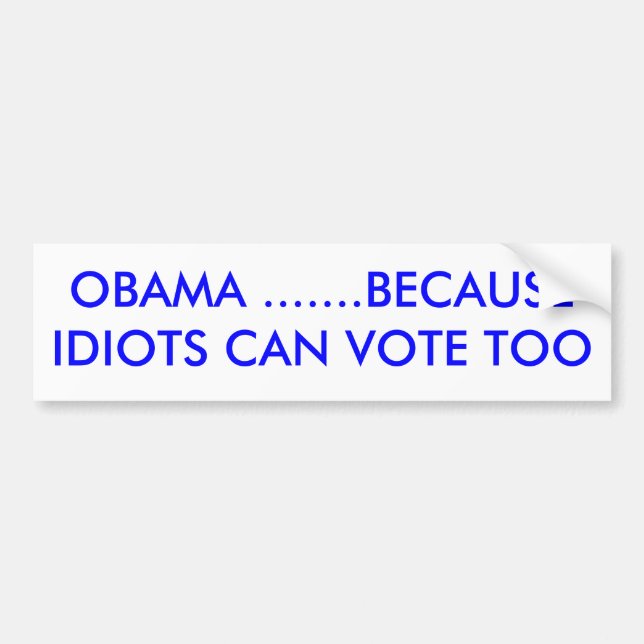 OBAMA ......., DÄRFÖR ATT IDIOTER KAN RÖSTA FÖR BILDEKAL (Framsidan)