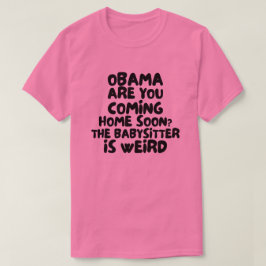 Obama Kommer Hem Snart Barnvakten är Konstig T Shirt