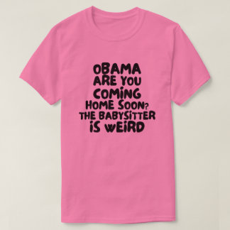 Obama Kommer Hem Snart Barnvakten är Konstig T Shirt