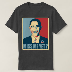 Obama miss mig än? t-shirt