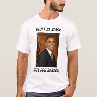 obama röstar för Barak! , Var inte slak Tee Shirt