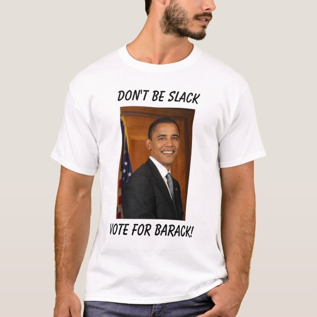 obama röstar för Barak! , Var inte slak Tee Shirt (Framsida)