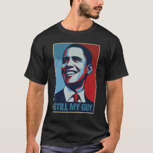 Obama Shirt Fortfarande min Guy Barack Obama Gift T