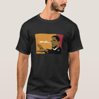 OBAMA un uh Tee Shirt