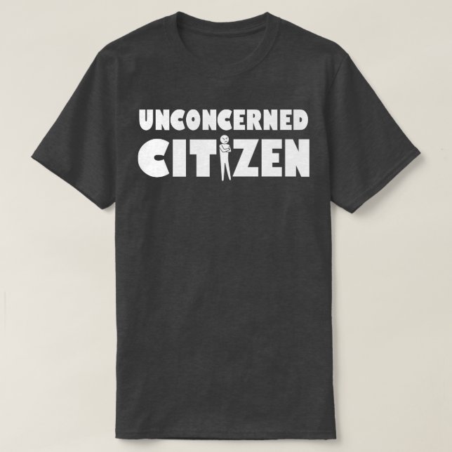 Obekymrad Citizen Funny Sarcastic Slogan Gift T Shirt (Design framsida)