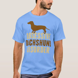 Obsessiv Dachshund Disorder Humor T Shirt