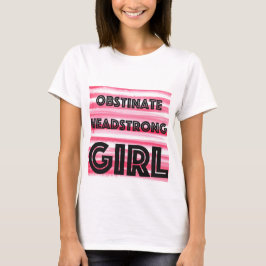 Obstinent Headstrong Girl T Shirt