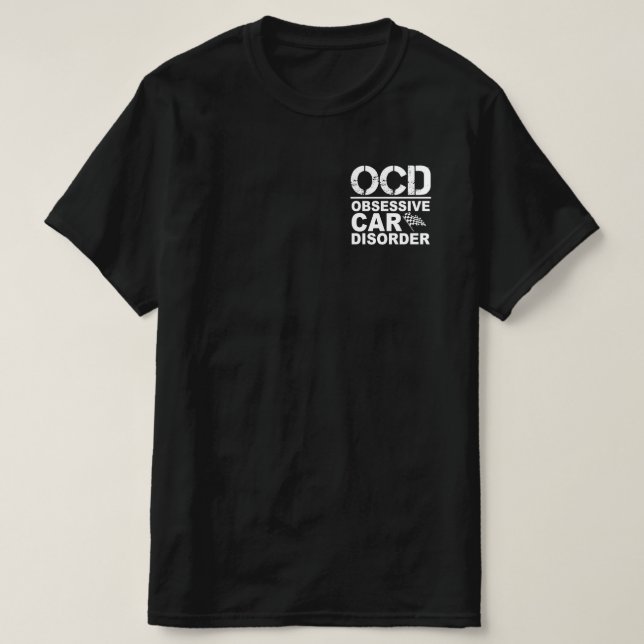 OCD-besatt bilsjukdom Funny bil Älskare T Shirt (Design framsida)