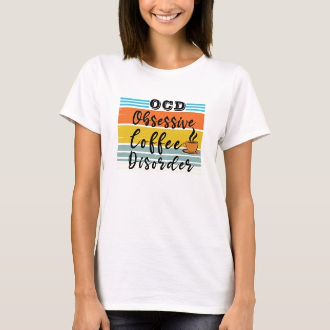 OCD, överdriven kaffestörning | Cute Coffe Älskare T Shirt (Framsida)
