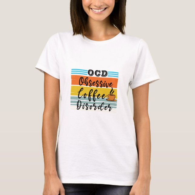 OCD, överdriven kaffestörning | Cute Coffe Älskare T Shirt (Framsida)