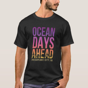 Ocean Days Ahead Chesapeake City Beach Virginia T Shirt