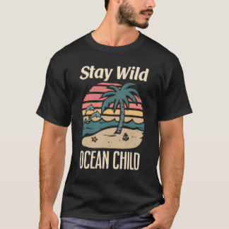 Ocean Quote – Stay Wild Retro Beach Art T Shirt