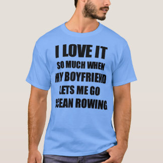 Ocean Rowing Funny Gift Idea For Girlfriend I Love T Shirt