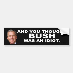 Och du tänkte att BUSH var en idiot Bildekal