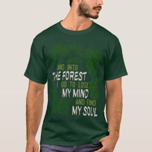 Och i skogen går jag för att förlora mitt sinne oc t shirt