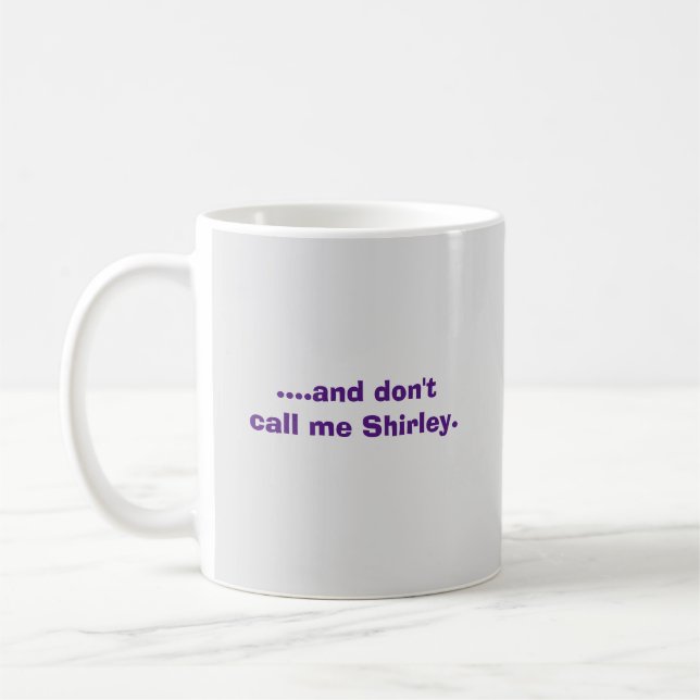 ….,och inte gör appellen mig Shirley. Kaffemugg (Vänster)