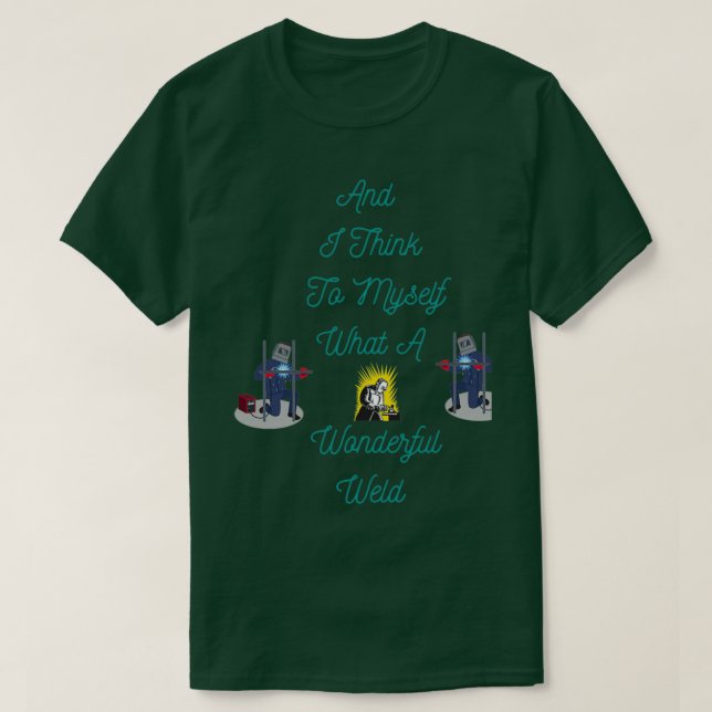 Och jag Tänka till mig vilken underbar svetsning 5 T Shirt (Design framsida)