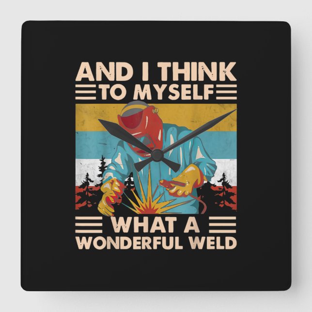 Och jag Tänka till mig vilken underbar Welder Fyrkantig Klocka (Framsida)