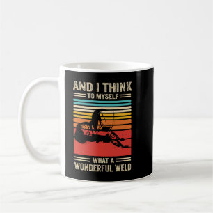 Och jag Tänka till mig vilken underbar Welder Kaffemugg