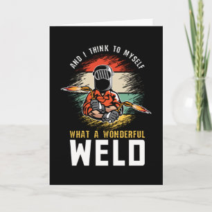 Och jag Tänka till mig vilken underbar Welder Kort