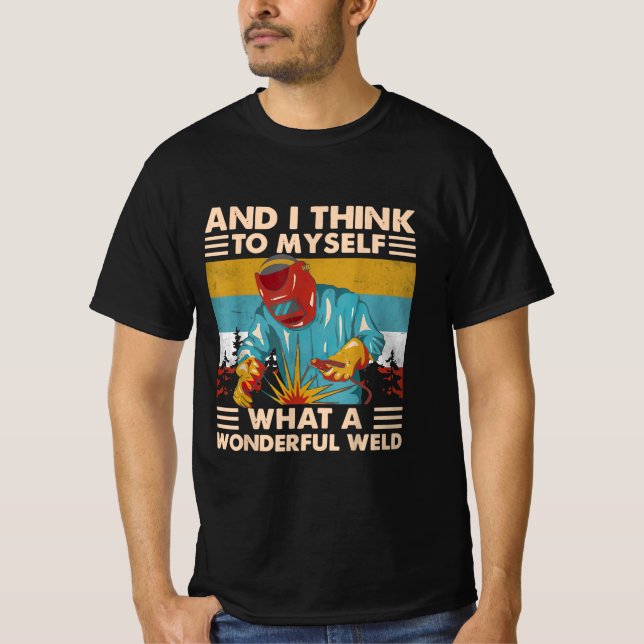 Och jag Tänka till mig vilken underbar Welder T Shirt (Framsida)