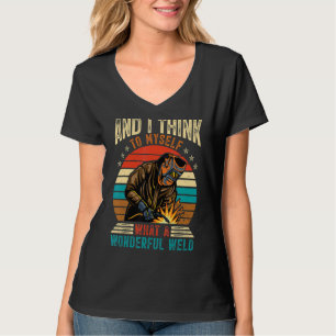 Och jag Tänka till mig vilken underbar Weldin T Shirt