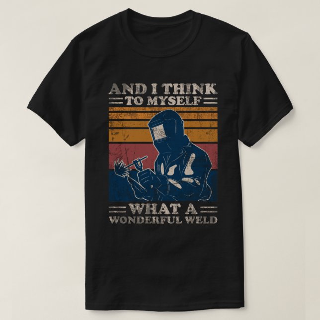Och jag Tänka till mig vilken underbar Weldin T Shirt (Design framsida)