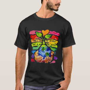 Och jag Tänkor till mig vilken underbar världsvärl T Shirt