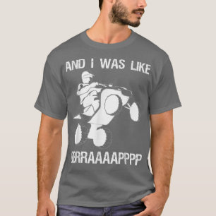 Och jag var som BBRRAAAAPPPP Quad Bike Rider T Shirt