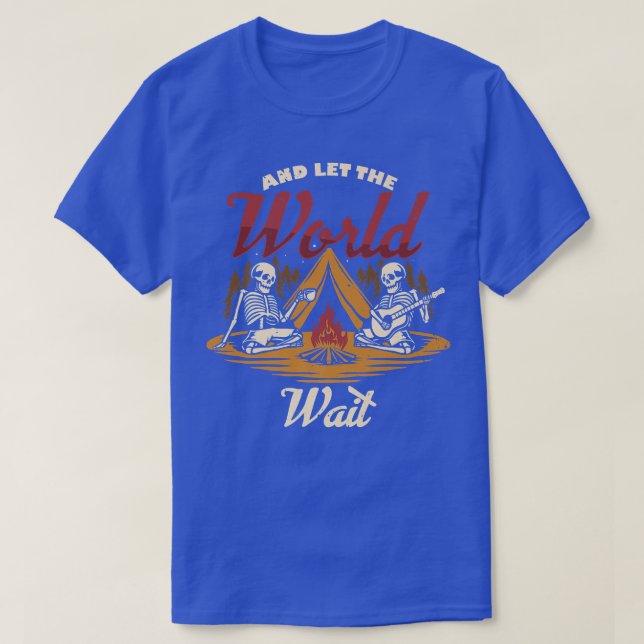 Och låt World Wait Camping Campfire sjunka T Shirt (Design framsida)
