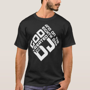 Och på åttonde dagen skapat guden DJ T Shirt