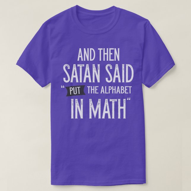 Och Satan sa: "Lägg alfabetet i Math 3" T Shirt (Design framsida)