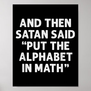 Och Satan sa: "Lägg alfabetet i Math Math Math" Poster